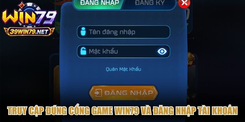 Truy cập đúng cổng game Win79 và đăng nhập tài khoản 